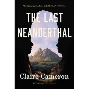 The Last Neanderthal -- Claire Cameron